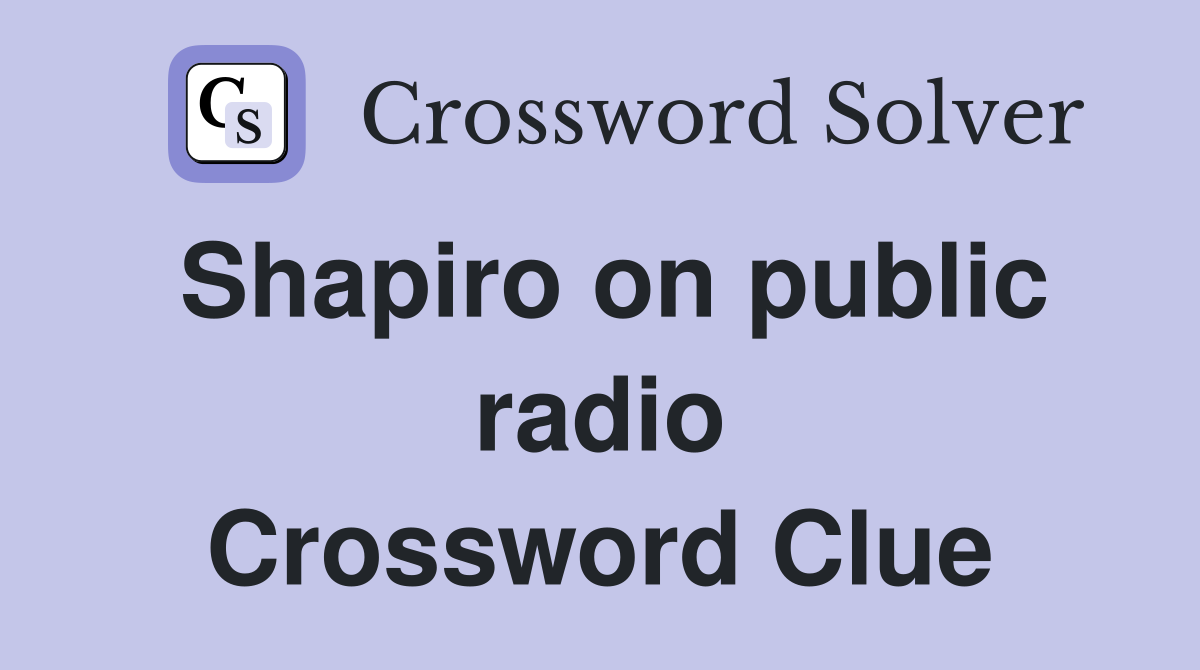 Shapiro on public radio Crossword Clue Answers Crossword Solver